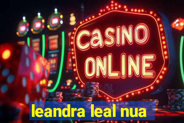 leandra leal nua