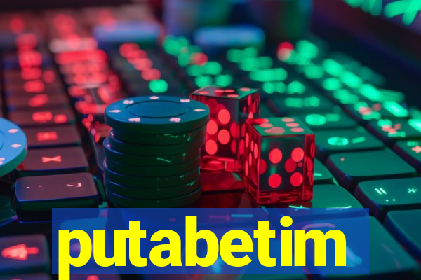 putabetim
