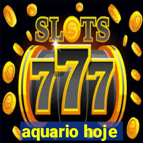 aquario hoje