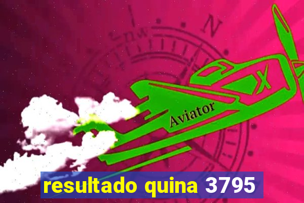 resultado quina 3795