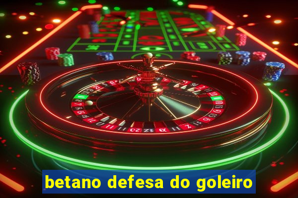betano defesa do goleiro