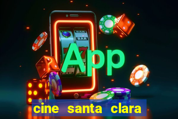 cine santa clara filme em cartaz