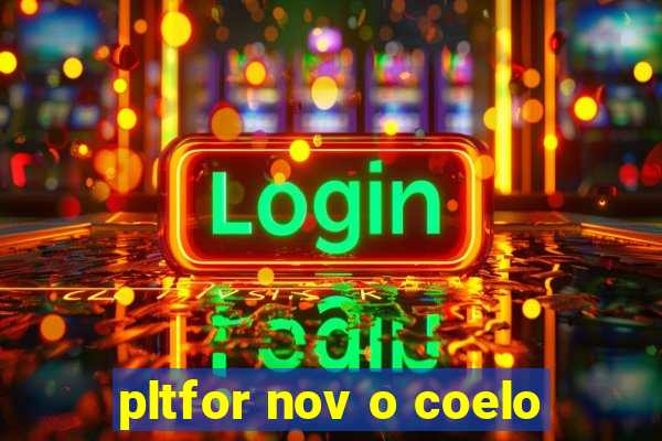 pltfor nov o coelo
