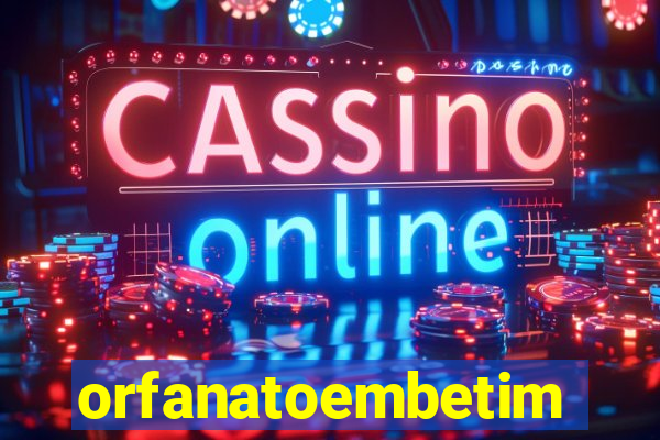 orfanatoembetim
